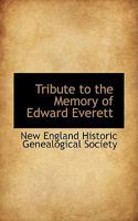 Tribute to the Memory of Edward Everett: By the New-England Historic-Genealogical Society 046928501X Book Cover