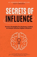Secrets of Influence - Proven Strategies for Business Leaders to Unlock Genuine Digital Influence 1088162983 Book Cover
