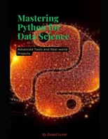 Mastering python for data science: Advanced tools and real-world projects B0FG1XRLDC Book Cover