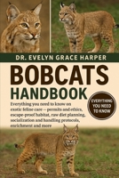 BOBCATS HANDBOOK: Everything You Need To Know and Exotic Feline Care — permits and ethics, escape-proof habitat, raw diet planning, socialization and handling protocols, enrichment and more B0G6M57223 Book Cover