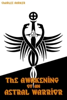 The Awakening of an Astral Warrior B08HB247SK Book Cover