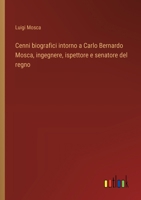 Cenni biografici intorno a Carlo Bernardo Mosca, ingegnere, ispettore e senatore del regno (Italian Edition) 3385089824 Book Cover