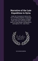 Narrative of the Late Expedition to Syria, Under the Command of Admiral the Hon. Sir Robert Stopford 1241449090 Book Cover