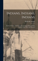 Indians, Indians, Indians: Stories of Teepees and Tomahawks, Wampum Belts and War Bonnets, Peace Pipes and Papooses 1013441443 Book Cover