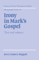 Irony in Mark's Gospel: Text and Subtext (Society for New Testament Studies Monograph Series) 0521020611 Book Cover