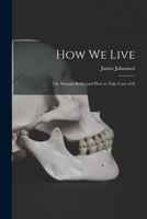 How We Live, Or, The Human Body, and how to Take Care of it 1016921659 Book Cover