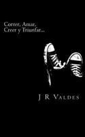 Correr, Amar, Creer y Triunfar...: Coaching y PNL para la vida diaria... 1500373532 Book Cover