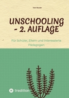 Unschooling - 2. Auflage: Für Schüler, Eltern und interessierte Pädagogen (German Edition) 3384229932 Book Cover