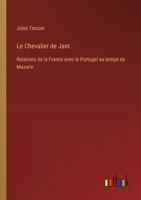 Le Chevalier de Jant: Relations de la France avec le Portugal au temps de Mazarin 3385025400 Book Cover