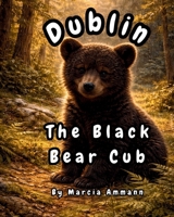 Dublin the Black Bear Cub B0GW85WQV6 Book Cover