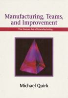 Manufacturing, Teams and Improvement: The Human Art of Manufacturing 0139242260 Book Cover