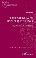 Le mirage de la IVe République du Mali: 22 juillet 2023-6 juillet 2024 (Études Africaines) (French Edition) 2336495406 Book Cover