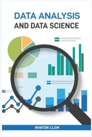 Data Analysis and Data Science: Unlock Insights and Drive Innovation with Advanced Analytical Techniques (2024 Guide) 3689441609 Book Cover