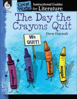 The Day the Crayons Quit: An Instructional Guide for Literature: An Instructional Guide for Literature 1480785067 Book Cover