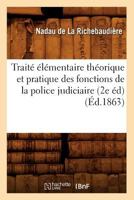 Traita(c) A(c)La(c)Mentaire Tha(c)Orique Et Pratique Des Fonctions de La Police Judiciaire (2e A(c)D) (A0/00d.1863) 2012774407 Book Cover