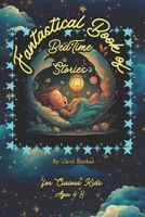 Fantastical Book of BedTime Stories: For Curious Kids Ages 4-8 B0CP8HNYNT Book Cover