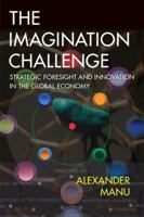 The Imagination Challenge: Strategic Foresight and Innovation in the Global Economy (VOICES) 0321413652 Book Cover