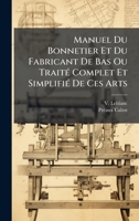 Manuel Du Bonnetier Et Du Fabricant De Bas Ou TraitÃ(c) Complet Et SimplifiÃ(c) De Ces Arts (French Edition) 1024540782 Book Cover