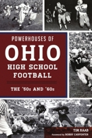 Powerhouses of Ohio High School Football: The 50s and 60s 1467142328 Book Cover