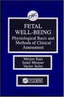 Fetal Well-Being: Physiological Basis and Methods of Clinical Assessment 0849360528 Book Cover