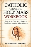 Catholic Order of the Holy Mass Workbook: Interactive Exercises to Deepen Your Understanding & Participation 9371231572 Book Cover