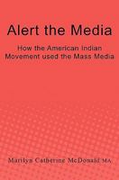 Alert the Media: How the American Indian Movement Used the Mass Media 1450534279 Book Cover