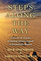 Steps Along the Way: A memoir of 13 years of medical missionary work in Rhodesia/Zimbabwe 109837617X Book Cover