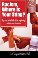 Racism, Where Is Your Sting?: A provocative look at the beginning and the end of racism 1947662929 Book Cover