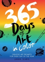 365 Days of Art in Color: Creative Art Prompts for Every Day of the Year 1837833672 Book Cover