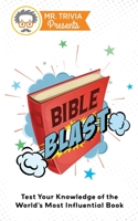 Mr. Trivia Presents: Bible Blast: Test Your Knowledge of the World's Most Influential Book 0979391199 Book Cover