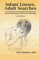 Infant Losses, Adult Searches: A Neural and Developmental Perspective on Psychopathology and Sexual Offending 0367106868 Book Cover