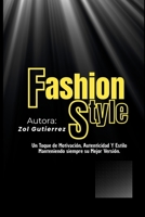 Fashion Style: Un Toque de Motivación, Autenticidad Y Estilo Manteniendo siempre su Mejor Versión. (Spanish Edition) B0GKY524VF Book Cover