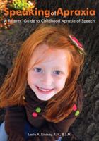 Speaking of Apraxia: A Parents' Guide to Childhood Apraxia of Speech 1606130617 Book Cover