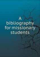 A Bibliography for Missionary Students 5519012814 Book Cover