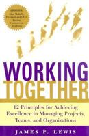 Working Together: 12 Principles for Achieving Excellence in Managing Projects, Teams, and Organizations 0071379517 Book Cover