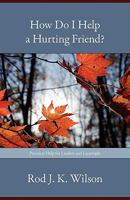 How Do I Help a Hurting Friend? 0801066093 Book Cover