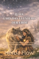 Luna und das Flüstern der Erde: Ein schamanisches Abenteuer durch die Welt der Elemente und alten Wunder B0H94VM27V Book Cover