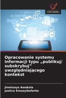 Opracowanie systemu informacji typu "publikuj/ subskrybuj" uwzgledniajacego kontekst 6209058981 Book Cover