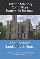 The County's Handsomest House: The Story of Somerville's American-Gothic Classic B08HS5KCFP Book Cover