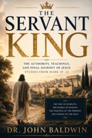 The Servant King: The Authority, Teachings, and Final Journey of Jesus B0H49MGG6M Book Cover