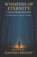 Whispers of Eternity: Tales From Rogles: A Compilation of Short Stories B0DC4GPZ1G Book Cover