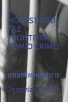 A HONESTIDADE FAZ FRONTEIRA COM O CRIME!: O HOMEM HONESTO! (Portuguese Edition) 1521587663 Book Cover