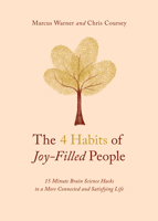 The 4 Habits of Joy-Filled People: 15 Minute Brain Science Hacks to a More Connected and Satisfying Life 0802431399 Book Cover