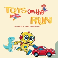 Toys on the run: Tim learns to clean up after play B0DRT5M4PG Book Cover