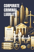 CORPORATE CRIMINAL LIABILITY: WHEN BUSINESSES BREAK THE LAW B0HGTW1NQ8 Book Cover