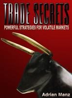 Trade Secrets: Powerful Strategies For Volatile Markets 0974765341 Book Cover