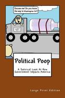 Political Poop (Large Print): A Satirical Look At How Government Impacts America 1533287317 Book Cover