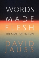 Words Made Flesh: The Craft of Fiction 1950413853 Book Cover