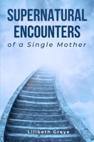 SUPERNATURAL ENCOUNTERS of a Single Mother B0FGV9GB43 Book Cover