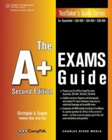 The A+ Exams Guide: Preparation Guide for the CompTIA Essentials, 220-602, 220-603, and 220-604 Exams 1584505664 Book Cover